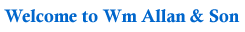 Welcome to Wm Allan and Son